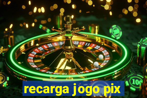 recarga jogo pix